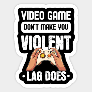 Lag makes you Violent - For Gamers Sticker